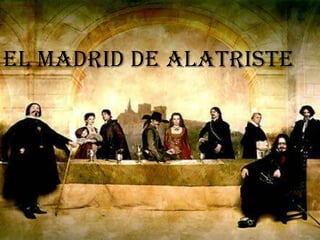 EL MADRID DE ALATRISTE
 