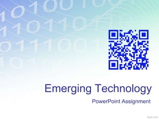Emerging Technology 
PowerPoint Assignment 
 