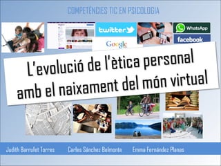 Judith Barrufet Torres Carles Sánchez Belmonte Emma Fernández Planas 
COMPETÈNCIES TIC EN PSICOLOGIA  