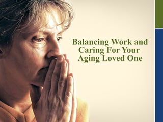 Balancing Work and Caring For Your  Aging Loved One 