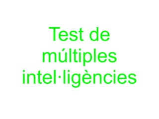 Test de
   múltiples
intel·ligències
 