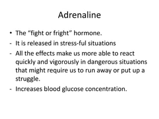 AdrenalineThe “fightorfright” hormone.Itisreleased in stress-fulsituations