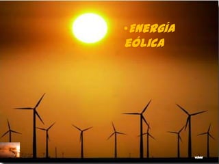 •Energía
eólica