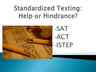 Standardized Testing: Help or Hindrance? ,[object Object]