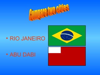 • RIO JANEIRO

• ABU DABI
 
