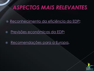    Reconhecimento da eficiência da EDP;

   Previsões económicas da EDP;

   Recomendações para a Europa.
 