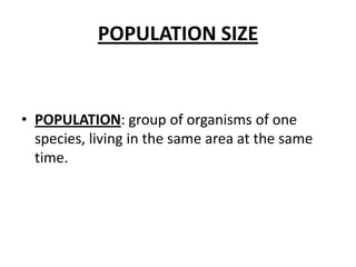 POPULATION SIZEPOPULATION: group of organisms of onespecies, living in thesamearea at thesame time.