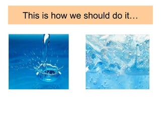 This is how we should do it…
 