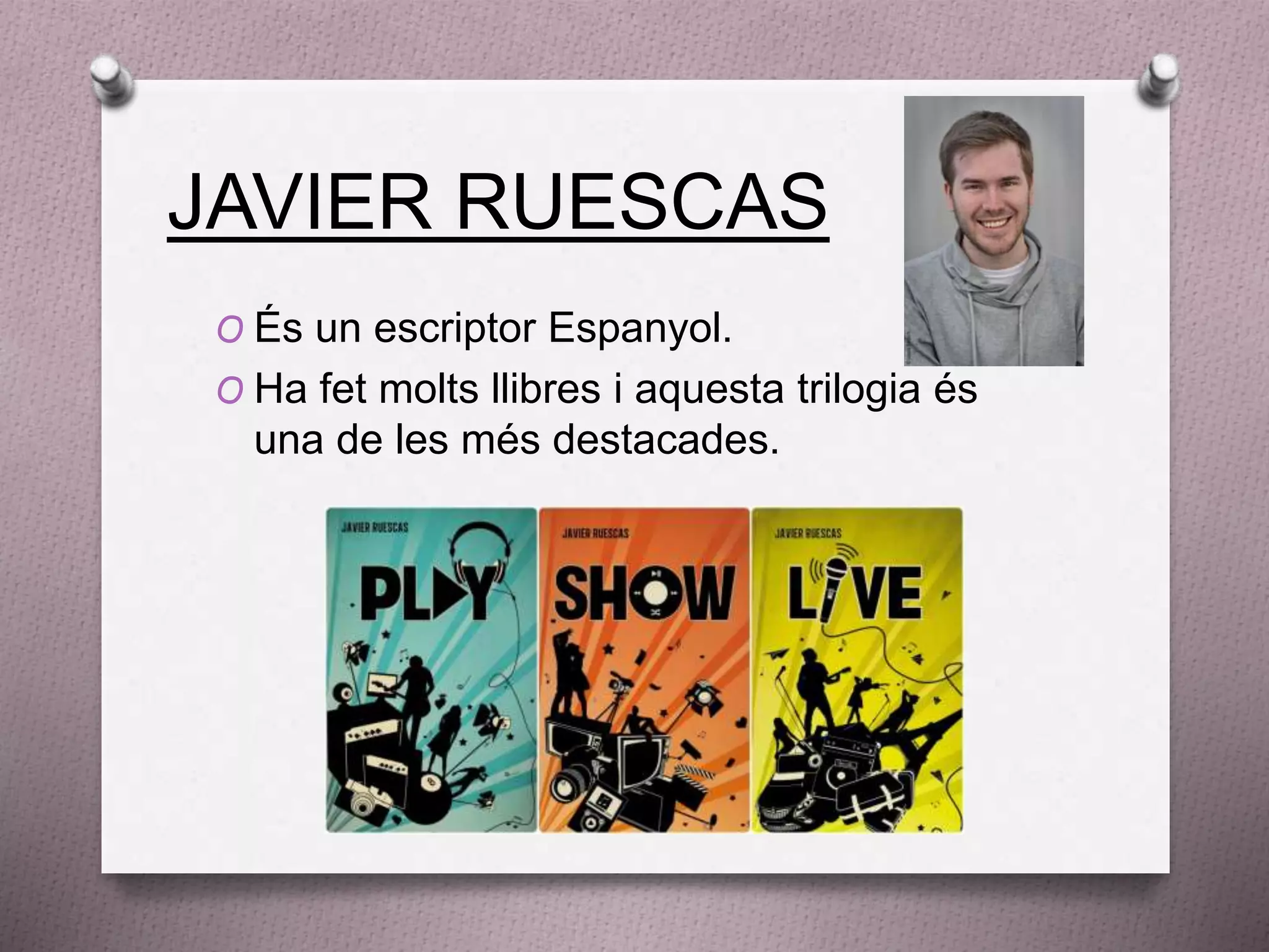 JAVIER RUESCAS
O És un escriptor Espanyol.
O Ha fet molts llibres i aquesta trilogia és
una de les més destacades.
 