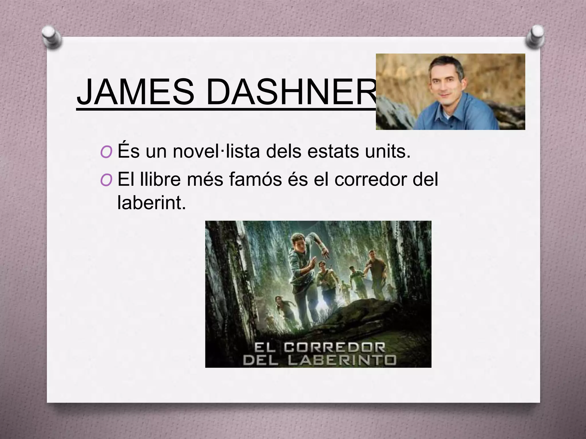 JAMES DASHNER
O És un novel·lista dels estats units.
O El llibre més famós és el corredor del
laberint.
 