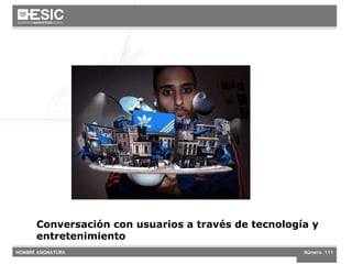 ¿Este es el futuro? Conversación con usuarios a través de tecnología y entretenimiento 