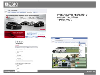 Probar nuevos “banners” y nuevos contenidos  “exclusivos”. 