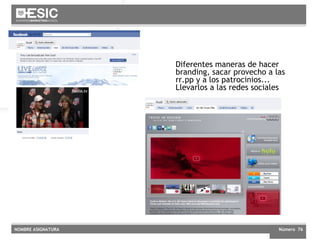 Diferentes maneras de hacer branding, sacar provecho a las rr.pp y a los patrocinios... Llevarlos a las redes sociales 