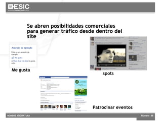 Futuro próximo Me gusta Se abren posibilidades comerciales para generar tráfico desde dentro del site Patrocinar eventos spots 