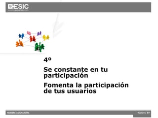 Futuro próximo 4º Se constante en tu participación Fomenta la participación de tus usuarios 