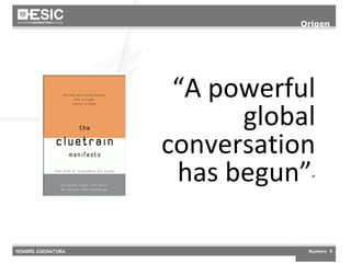 Origen Clue Train Manifesto. 1999 “ A powerful global conversation has begun” ” 