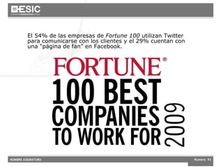 El 54% de las empresas de  Fortune 100  utilizan Twitter para comunicarse con los clientes y el 29% cuentan con una “página de fan” en Facebook. 