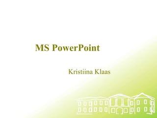 MS PowerPoint Kristiina Klaas 