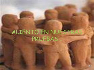 ALIENTO EN NUESTRAS
     PRUEBAS…
 