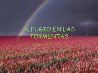 REFUGIO EN LAS
  TORMENTAS
 