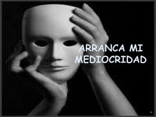 ARRANCA MI
MEDIOCRIDAD
 