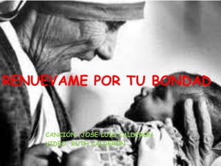 RENUEVAME POR TU BONDAD


    CANCIÓN: JOSE LUIS CALDERÓN
    VIDEO: RUTH CALDERÓN
 