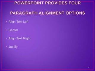 • Align Text Left

• Center

• Align Text Right

• Justify




                     8
 