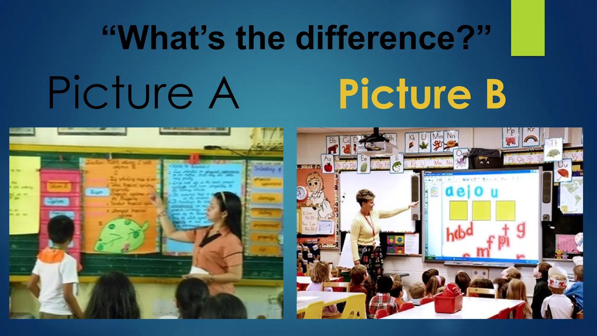 Picture A Picture B
“What’s the difference?”
 