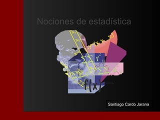 Nociones de estadística




                 Santiago Cardo Jarana
 