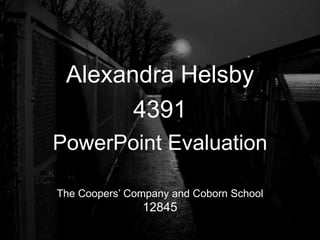Alexandra Helsby 4391 PowerPoint Evaluation  The Coopers’ Company and Coborn School 12845 