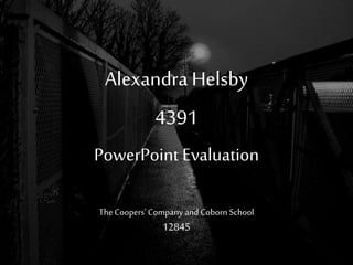 Alexandra Helsby
4391
PowerPoint Evaluation
TheCoopers’ Company and Coborn School
12845
 