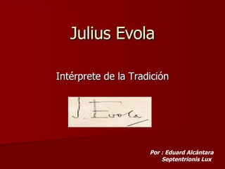 Julius Evola Intérprete de la Tradición Por : Eduard Alcántara Septentrionis Lux   