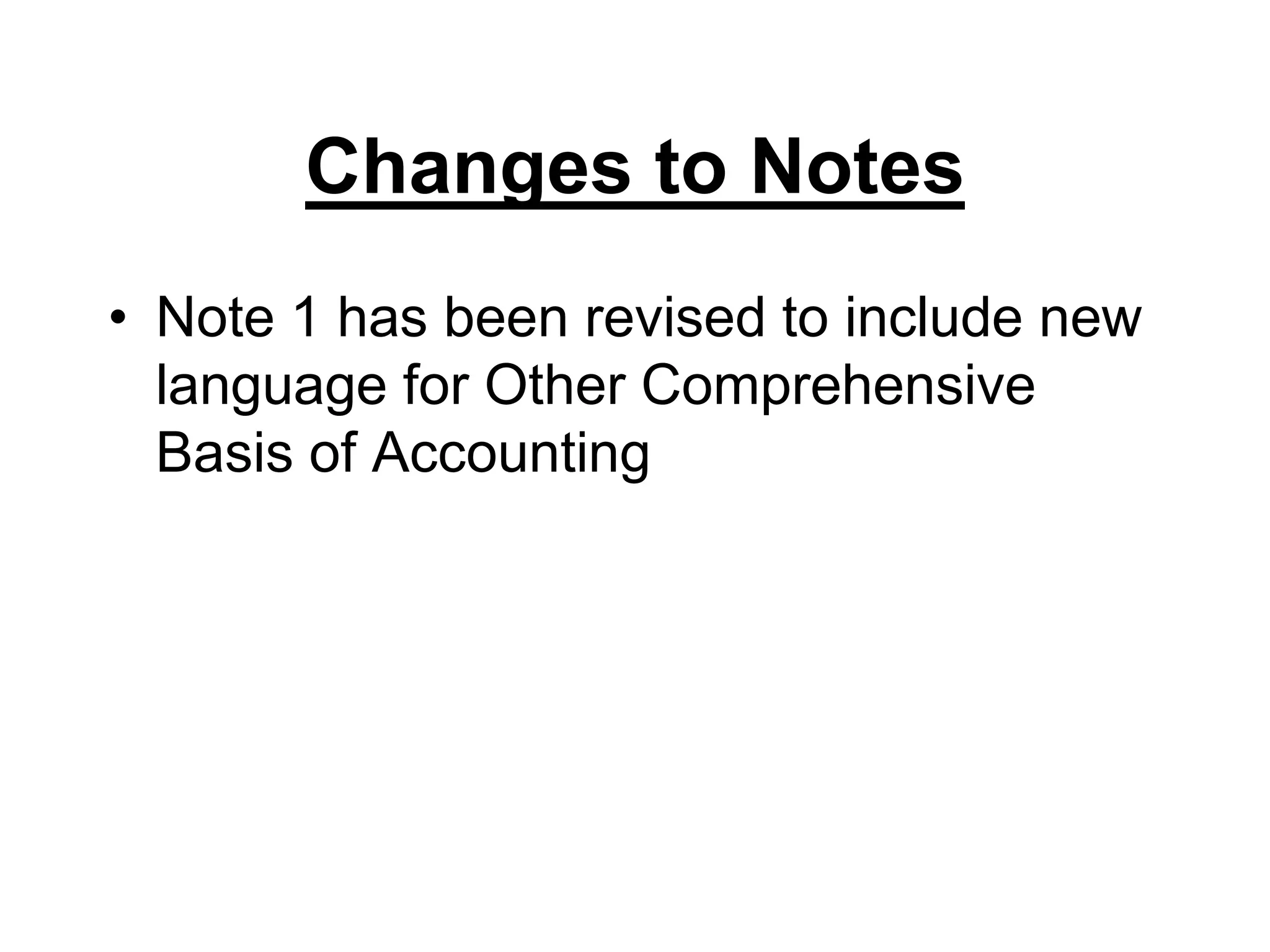 Changes to NotesNote 1 has been revised to include new language for Other Comprehensive Basis of Accounting