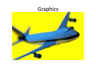 Graphics
 