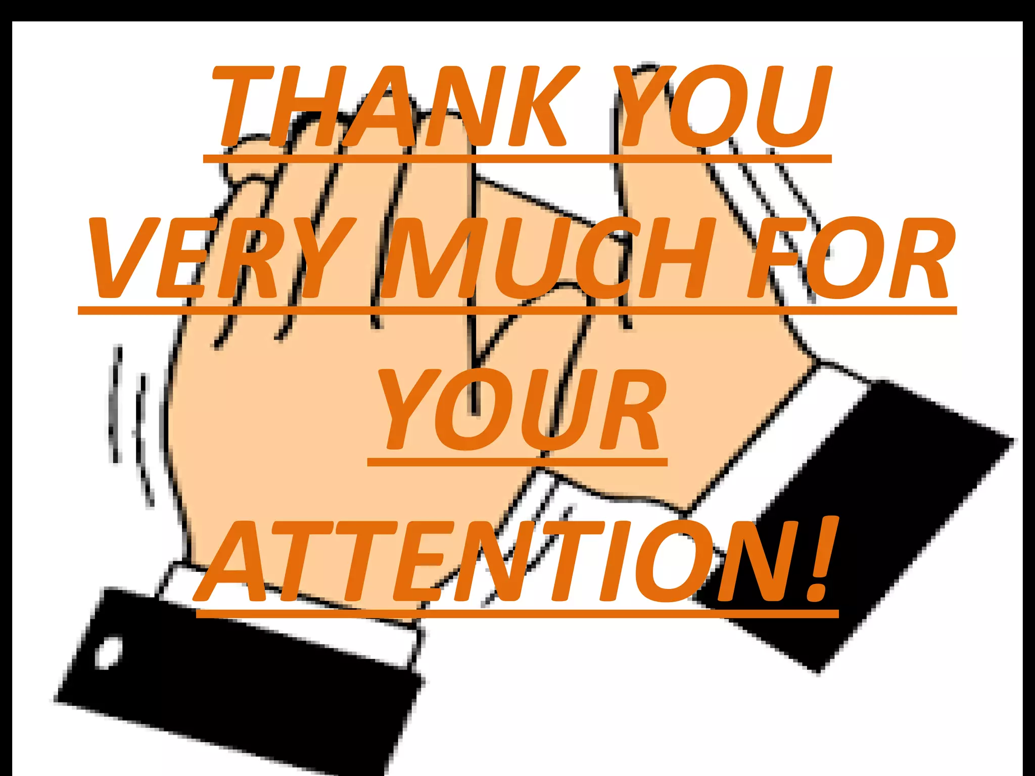 THANK YOU
VERY MUCH FOR
YOUR
ATTENTION!
 