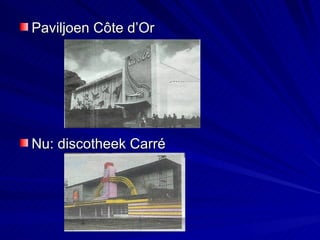 Paviljoen Côte d’Or Nu: discotheek Carré 