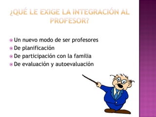  Un nuevo modo de ser profesores
 De planificación
 De participación con la familia
 De evaluación y autoevaluación
 