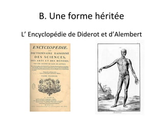 B. Une forme héritée L’ Encyclopédie de Diderot et d’Alembert 