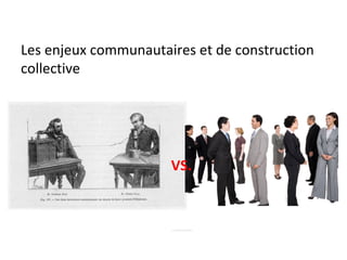 Les enjeux communautaires et de construction collective VS. 