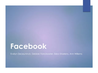 Facebook
Evelyn Deceuninck, Debbie Vanclooster, Siska Staelens, Ann Willems
 