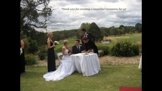 ‘Thank you for creating a beautiful Ceremony for us’
 