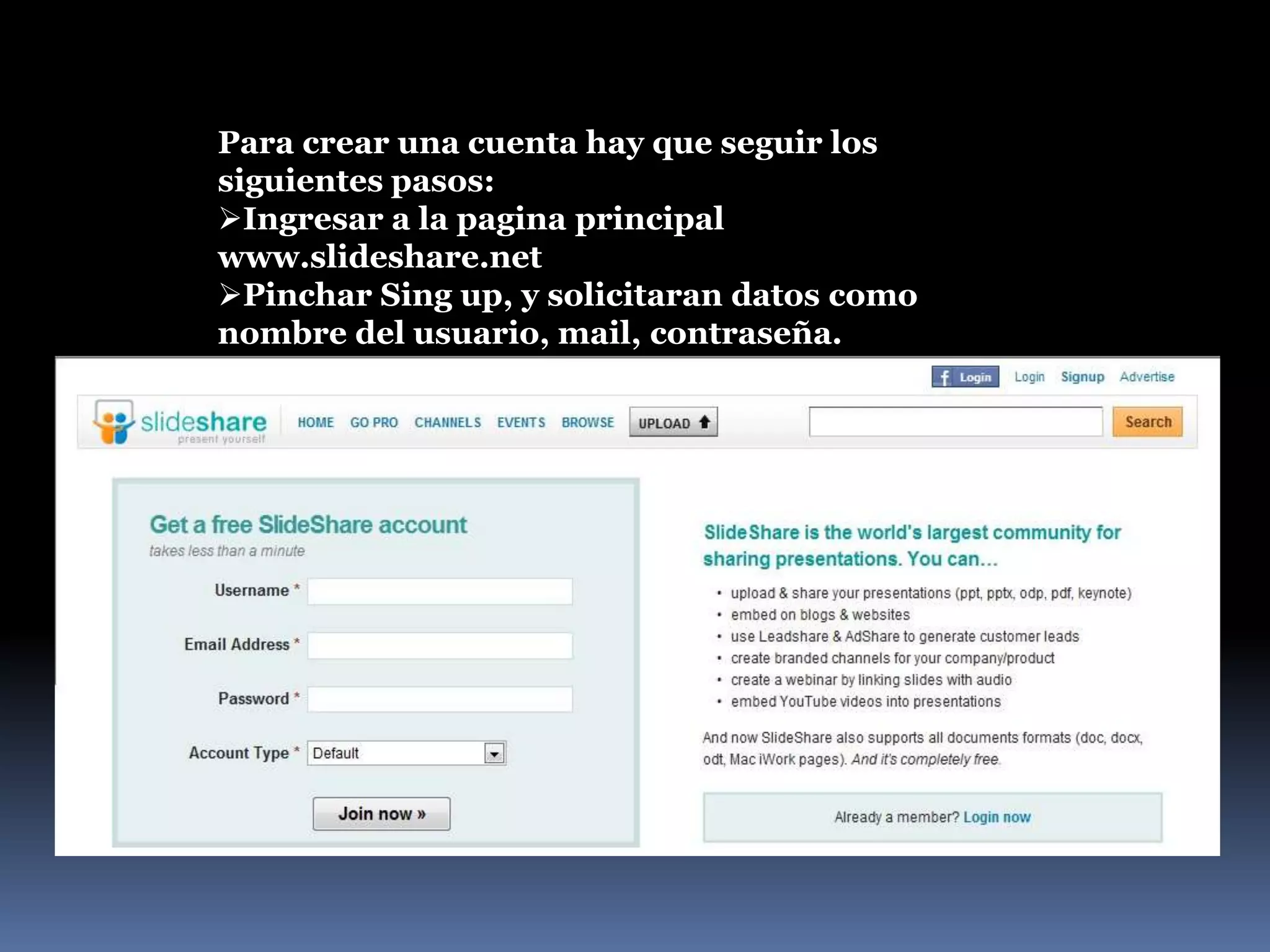 Para crear una cuenta hay que seguir los siguientes pasos:Ingresar a la pagina principal www.slideshare.net 