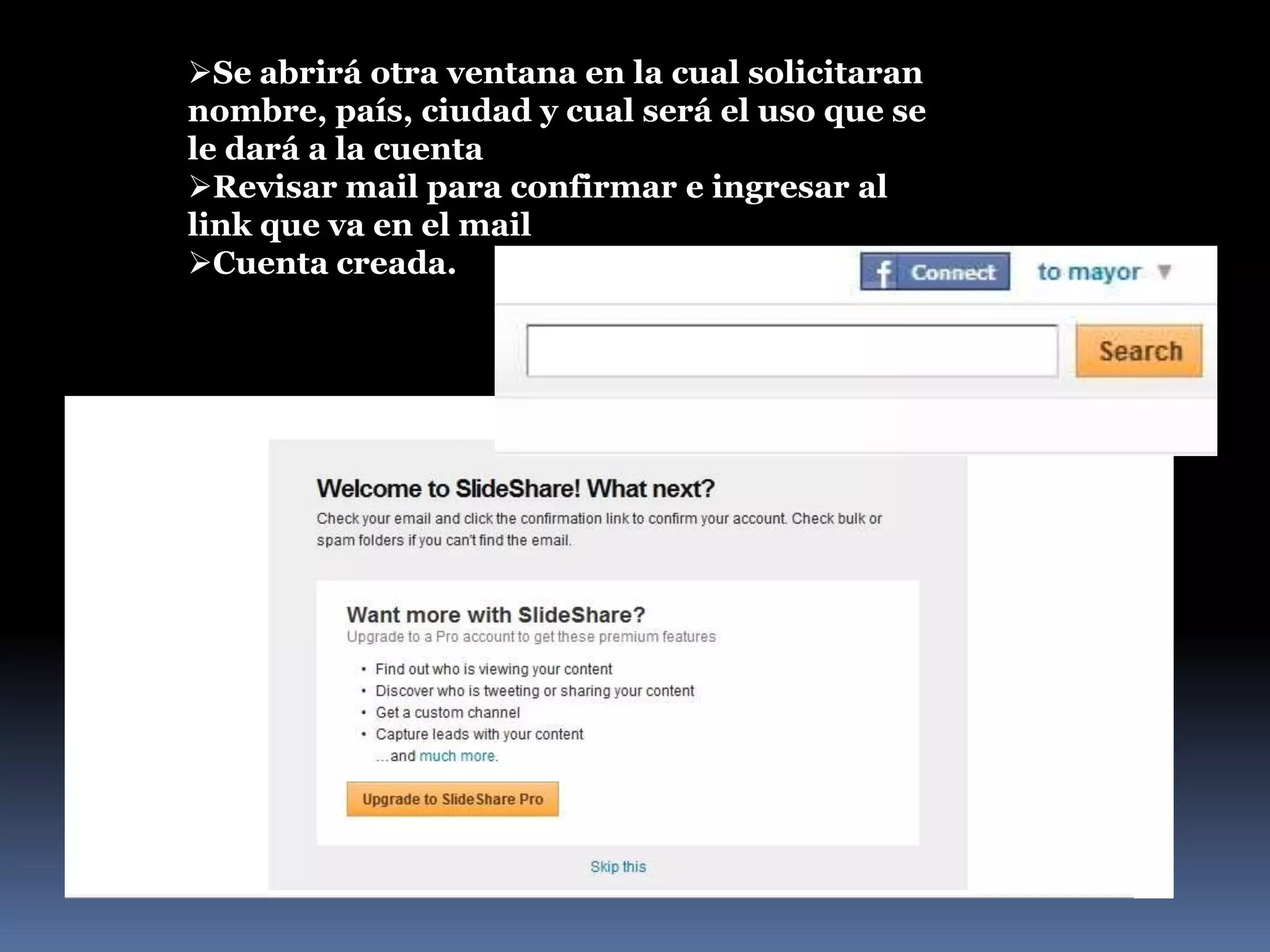 Pinchar Sing up, y solicitaran datos como nombre del usuario, mail, contraseña.Se abrirá otra ventana en la cual solicitaran nombre, país, ciudad y cual será el uso que se le dará a la cuenta