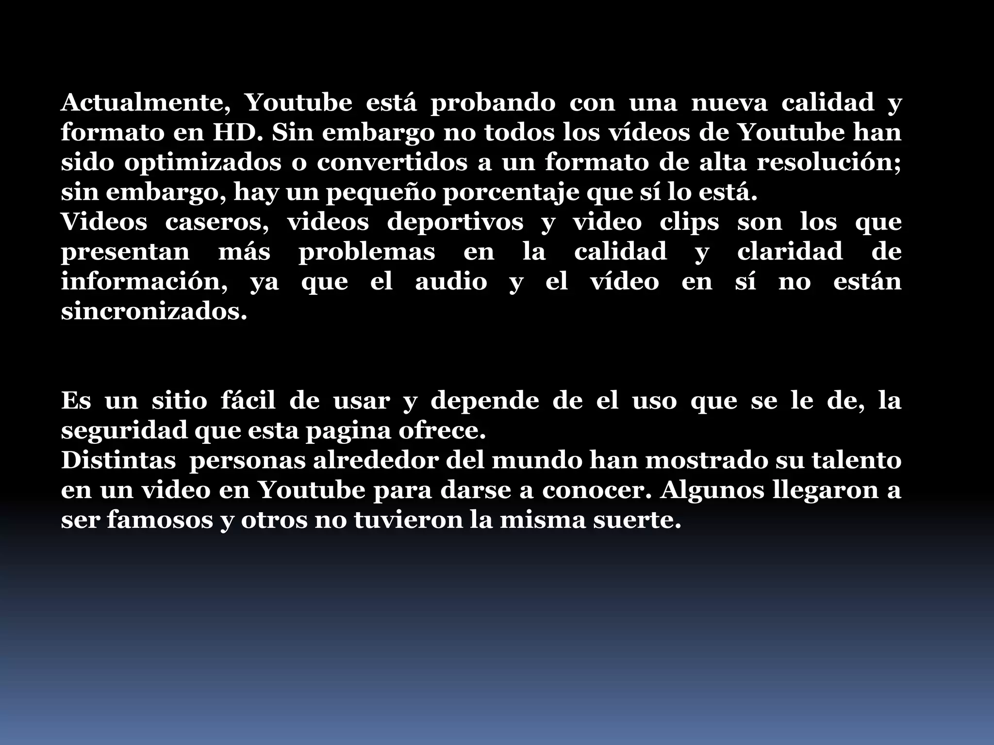 Esta plataforma mantiene una logística que permite encontrar cualquier video por medio de etiquetas de metadato, es decir, una palabra clave asignada a un dato como una imagen digital o un archivo informático. ¿Cómo se crea una cuenta?Para crear una cuenta en youtube ingresamos a www.youtube.com