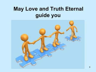 May Love and Truth Eternal guide you   