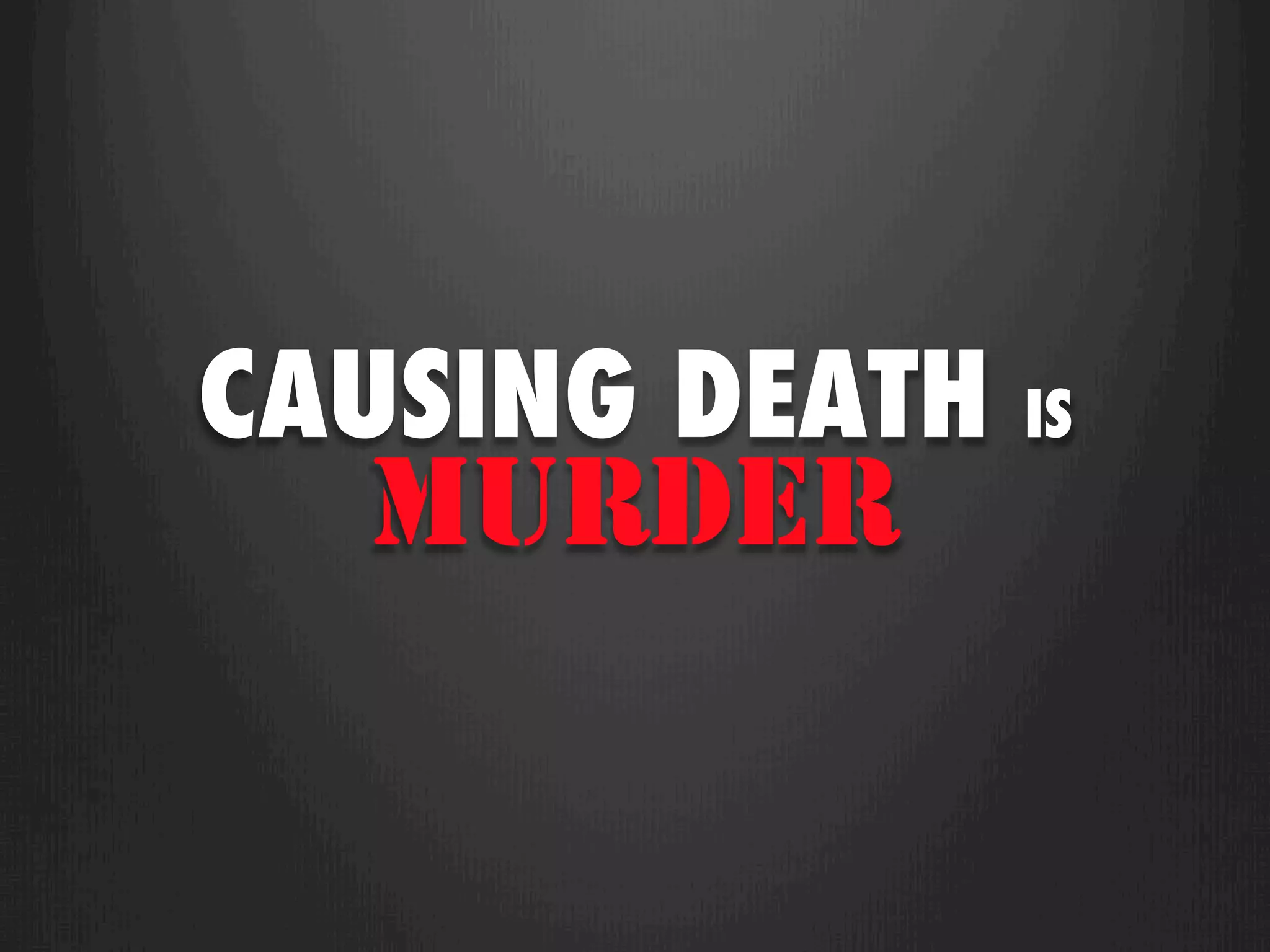 CAUSING DEATH   IS
   MURDER
 