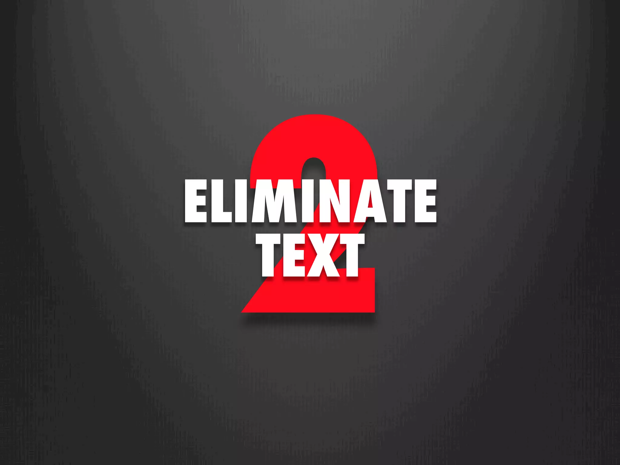 2
ELIMINATE
   TEXT
 