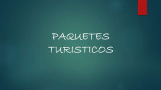 PAQUETES
TURISTICOS
 