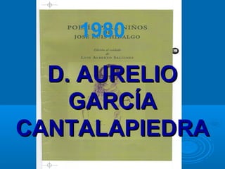 D. AURELIOD. AURELIO
GARCÍAGARCÍA
CANTALAPIEDRACANTALAPIEDRA
1980
 