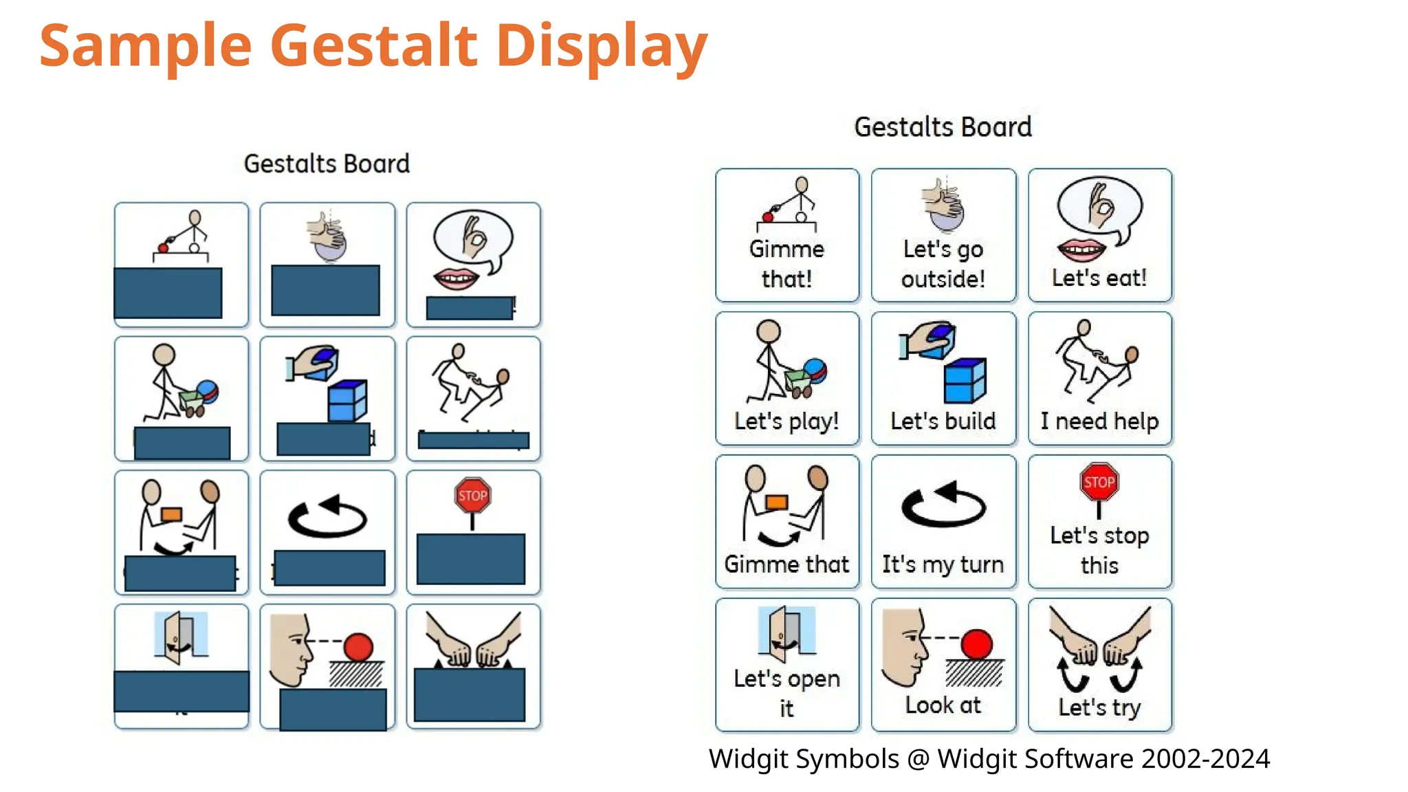 Widgit Symbols @ Widgit Software 2002-2024
Sample Gestalt Display
 